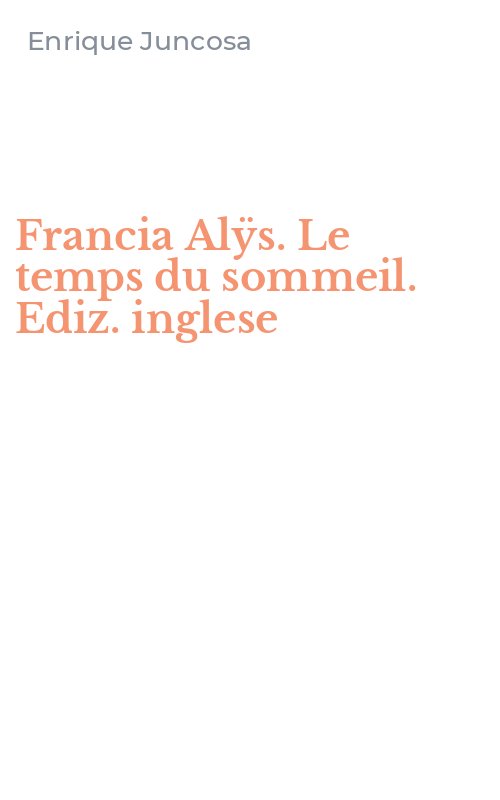 Francia Alÿs. Le temps du sommeil. Ediz. inglese