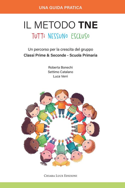 Il metodo TNE Tutti Nessuno Escluso. Un percorso per la crescita del gruppo Classi Prime & Seconde - Scuola Primaria