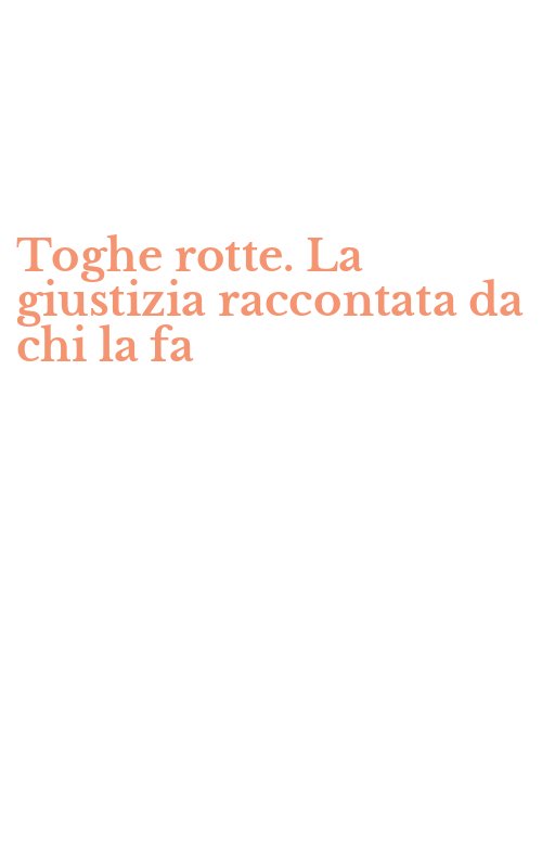 Toghe rotte. La giustizia raccontata da chi la fa