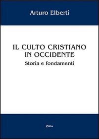 Il culto cristiano in Occidente. Storia e fondamenti