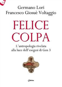 Felice colpa. L'antropologia rivelata alla luce dell'esegesi di Gen 3