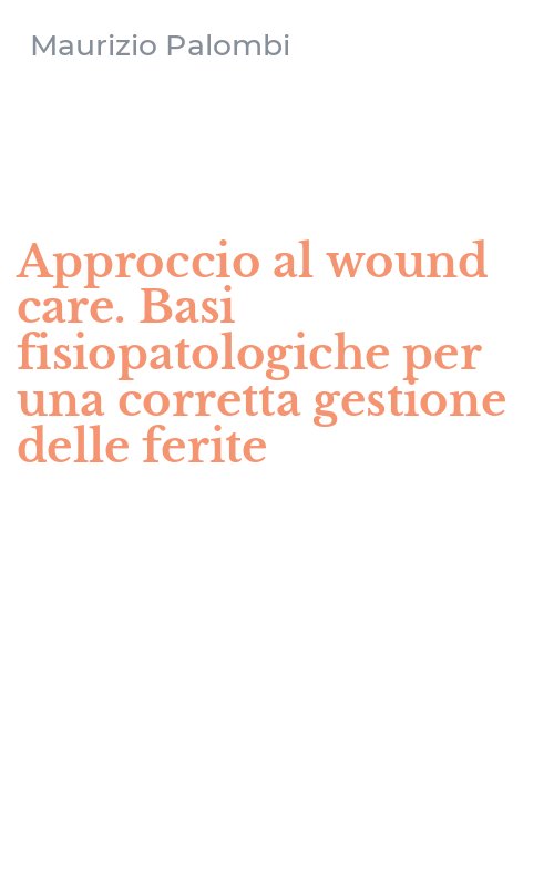 Approccio al wound care. Basi fisiopatologiche per una corretta gestione delle ferite