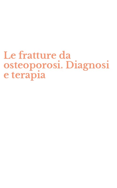 Le fratture da osteoporosi. Diagnosi e terapia