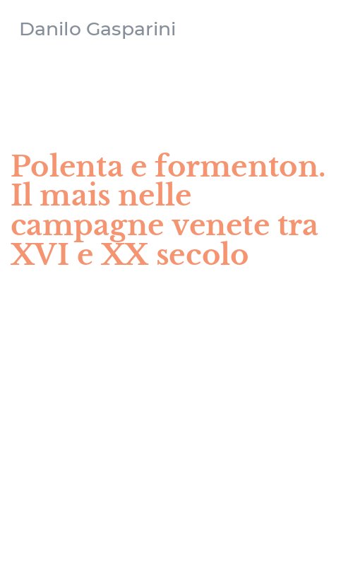 Polenta e formenton. Il mais nelle campagne venete tra XVI e XX secolo