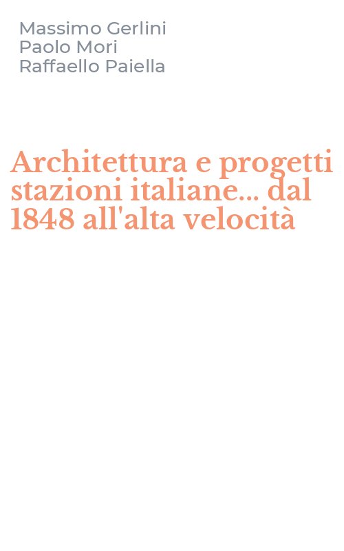 Architettura e progetti stazioni italiane... dal 1848 all'alta velocità