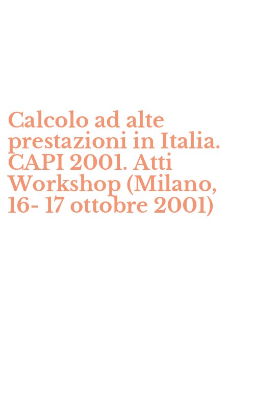 Calcolo ad alte prestazioni in Italia. CAPI 2001. Atti Workshop (Milano, 16-17 ottobre 2001)