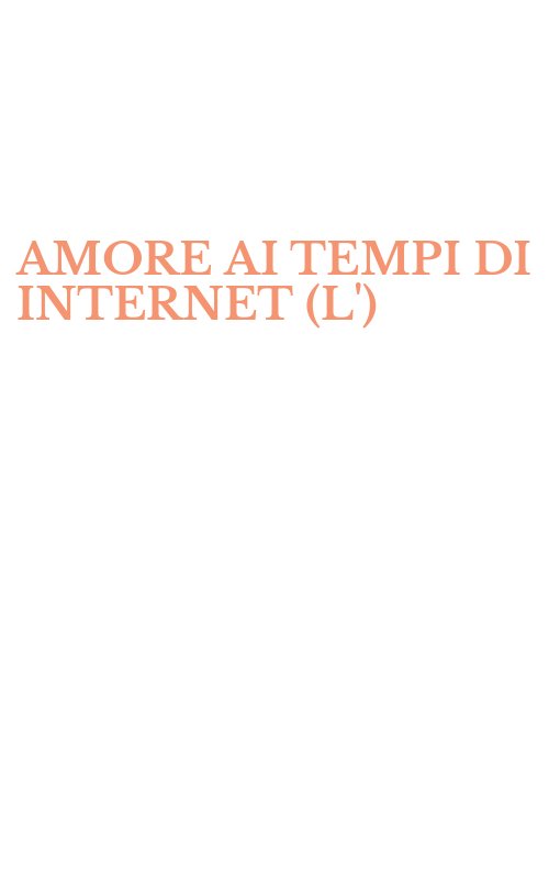 AMORE AI TEMPI DI INTERNET (L')