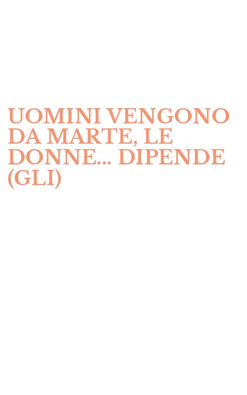 UOMINI VENGONO DA MARTE, LE DONNE... DIPENDE (GLI)
