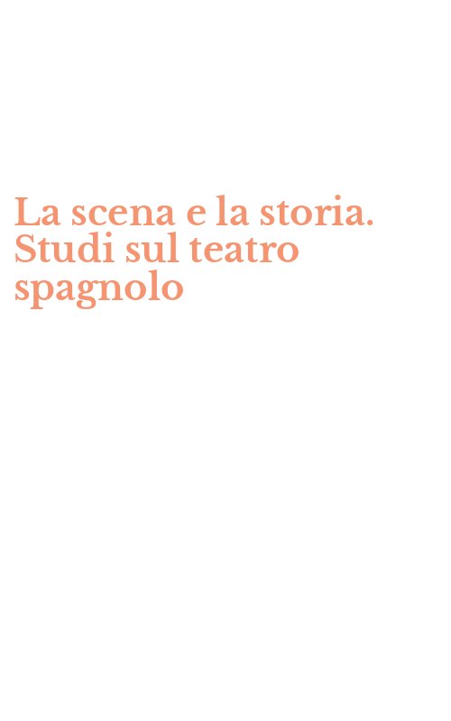La scena e la storia. Studi sul teatro spagnolo