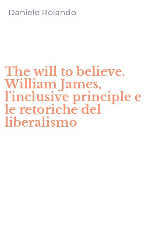 The will to believe. William James, l'inclusive principle e le retoriche del liberalismo