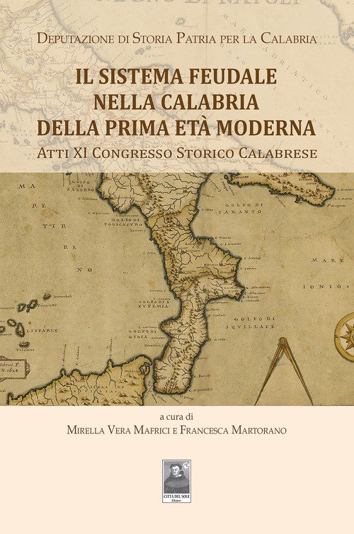 Il sistema Feudale nella Calabria della prima età moderna. Atti XI Congresso Storico Calabrese