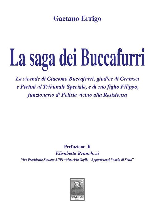 La saga dei Buccafurri. Le vicende di Giacomo Buccafurri, giudice di Gramsci e Pertini al Tribunale Speciale, e di suo figlio Filippo, funzionario di Polizia vicino alla Resistenza