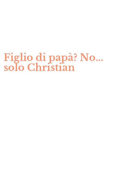 Figlio di papà? No... solo Christian