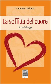 La soffitta del cuore. Small things