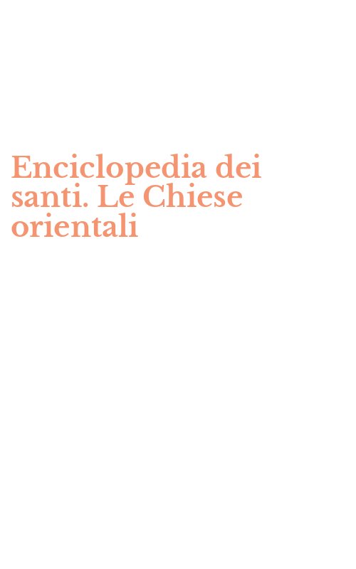Enciclopedia dei santi. Le Chiese orientali