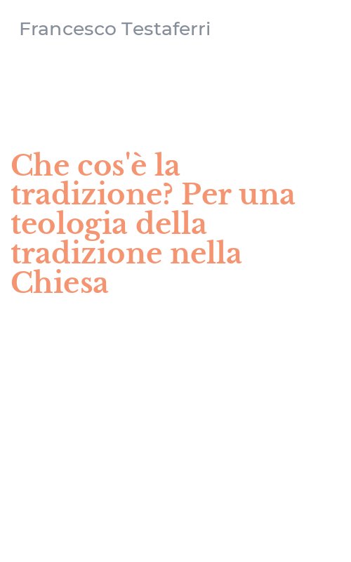 Che cos'è la tradizione? Per una teologia della tradizione nella Chiesa