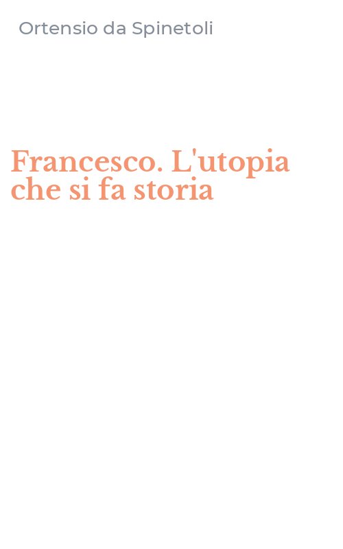Francesco. L'utopia che si fa storia