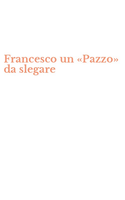 Francesco un «Pazzo» da slegare