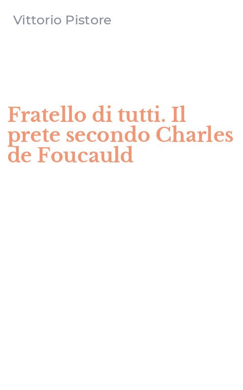 Fratello di tutti. Il prete secondo Charles de Foucauld