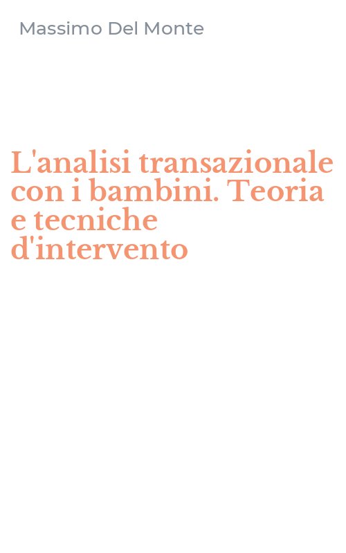 L'analisi transazionale con i bambini. Teoria e tecniche d'intervento