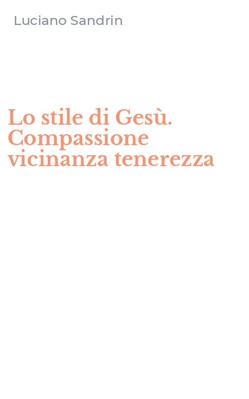Lo stile di Gesù. Compassione vicinanza tenerezza