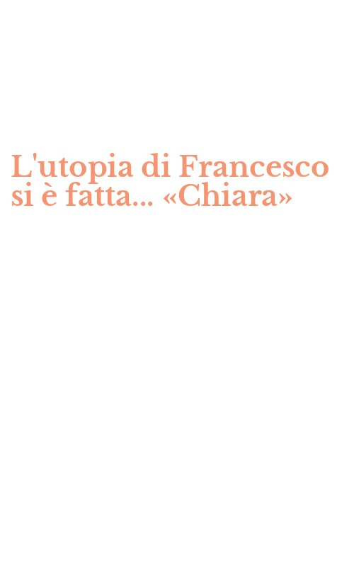 L'utopia di Francesco si è fatta... «Chiara»