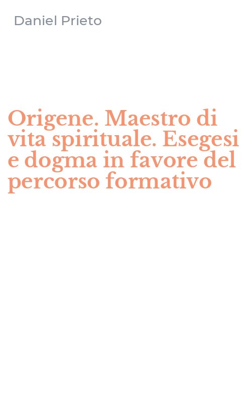 Origene. Maestro di vita spirituale. Esegesi e dogma in favore del percorso formativo