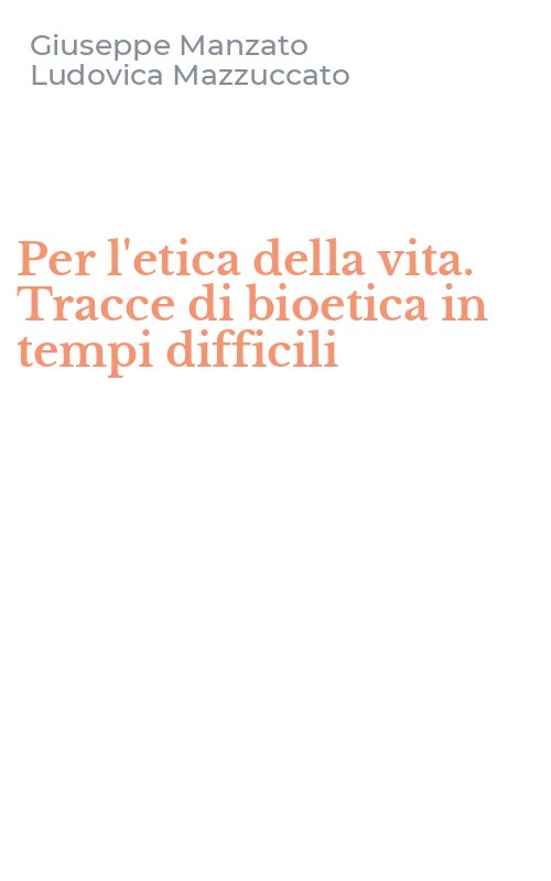 Per l'etica della vita. Tracce di bioetica in tempi difficili