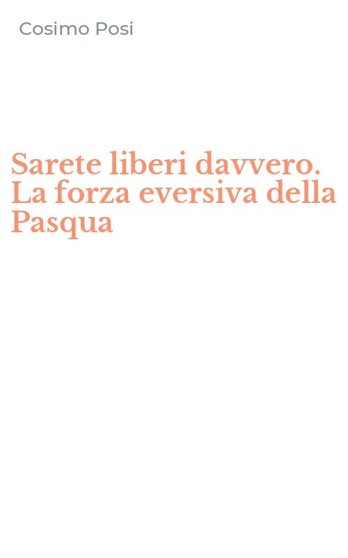 Sarete liberi davvero. La forza eversiva della Pasqua