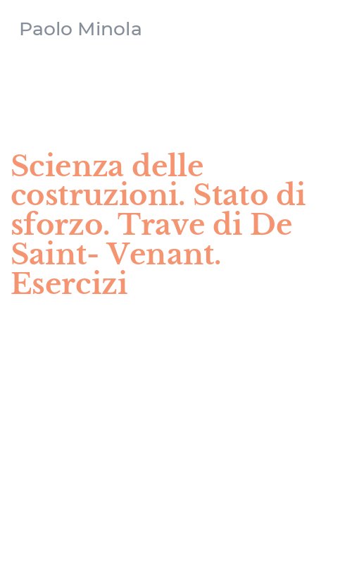 Scienza delle costruzioni. Stato di sforzo. Trave di De Saint-Venant. Esercizi