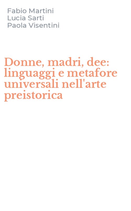 Donne, madri, dee: linguaggi e metafore universali nell'arte preistorica