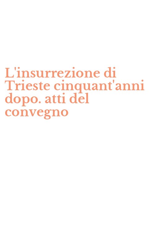 L'insurrezione di Trieste cinquant'anni dopo. atti del convegno