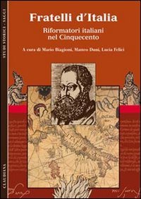 Fratelli d'Italia. Riformatori italiani nel Cinquecento