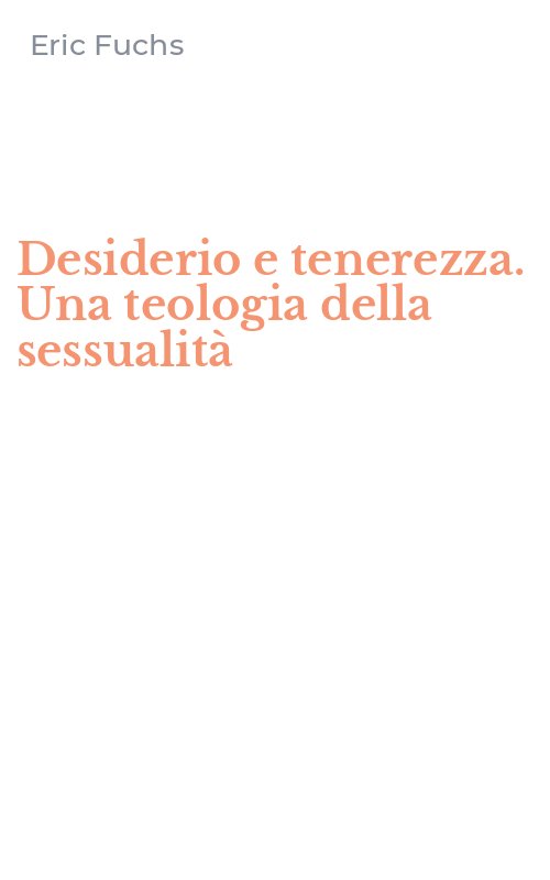 Desiderio e tenerezza. Una teologia della sessualità