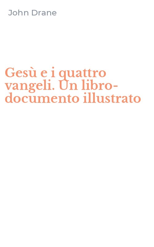 Gesù e i quattro vangeli. Un libro-documento illustrato