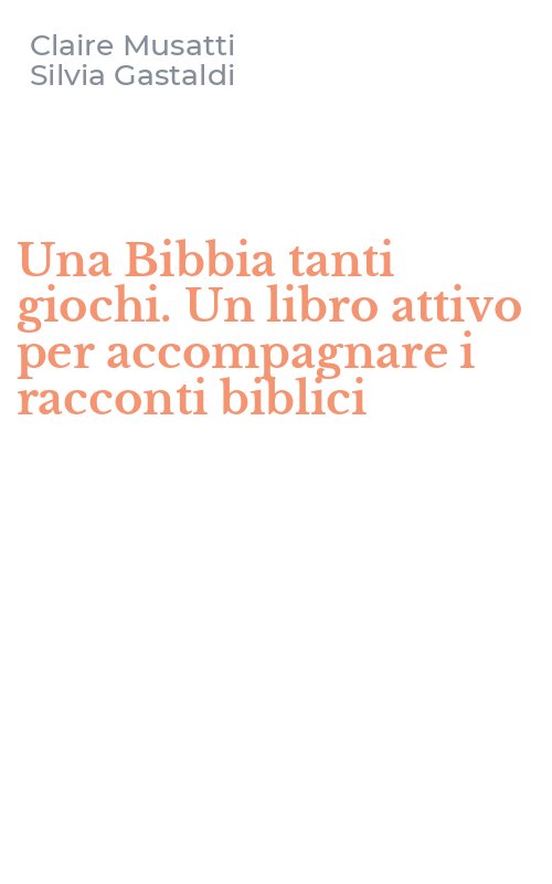 Una Bibbia tanti giochi. Un libro attivo per accompagnare i racconti biblici