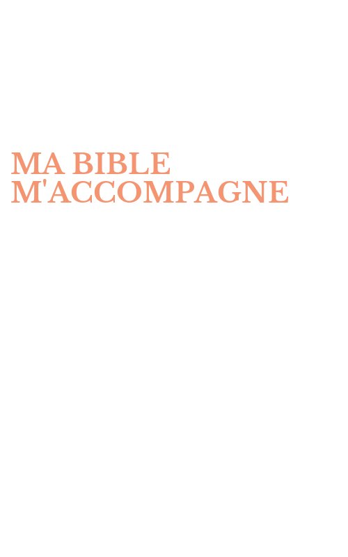 MA BIBLE M'ACCOMPAGNE