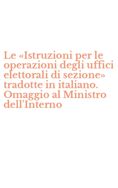 Le «Istruzioni per le operazioni degli uffici elettorali di sezione» tradotte in italiano. Omaggio al Ministro dell'Interno