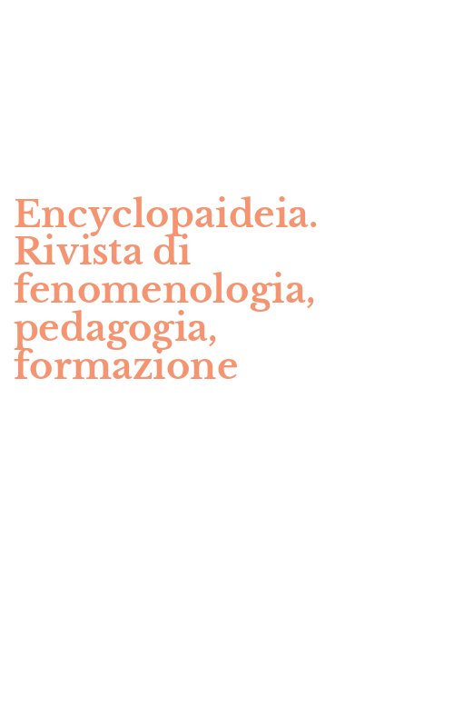 Encyclopaideia. Rivista di fenomenologia, pedagogia, formazione