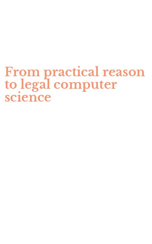 From practical reason to legal computer science