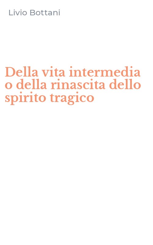 Della vita intermedia o della rinascita dello spirito tragico