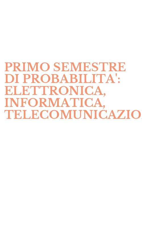 PRIMO SEMESTRE DI PROBABILITA': ELETTRONICA, INFORMATICA, TELECOMUNICAZIONI