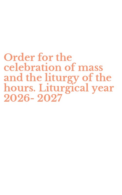 Order for the celebration of mass and the liturgy of the hours. Liturgical year 2026-2027