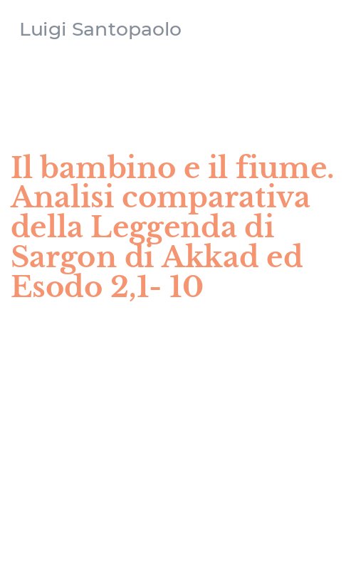 Il bambino e il fiume. Analisi comparativa della Leggenda di Sargon di Akkad ed Esodo 2,1-10