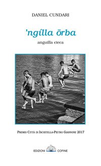 'Ngìlla orba. Anguilla cieca. Premio città di Ischitella-Pietro Giannone 2017