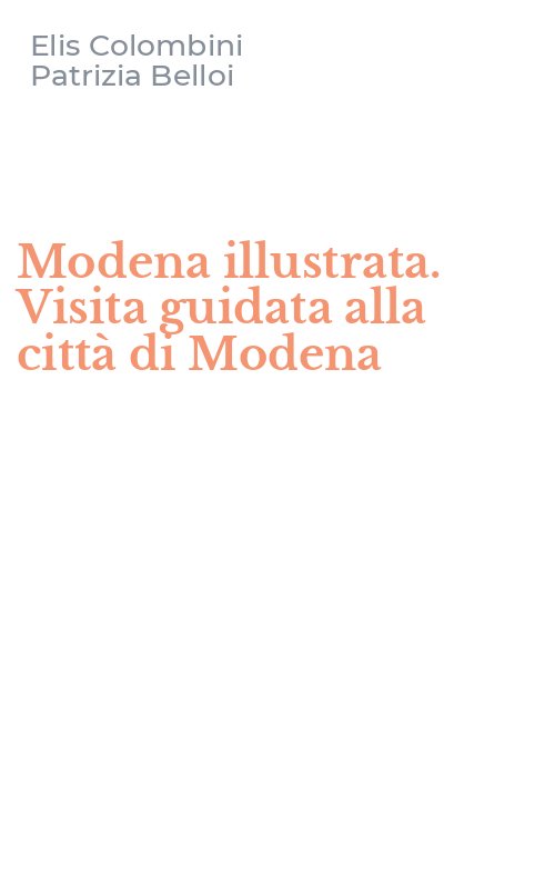 Modena illustrata. Visita guidata alla città di Modena
