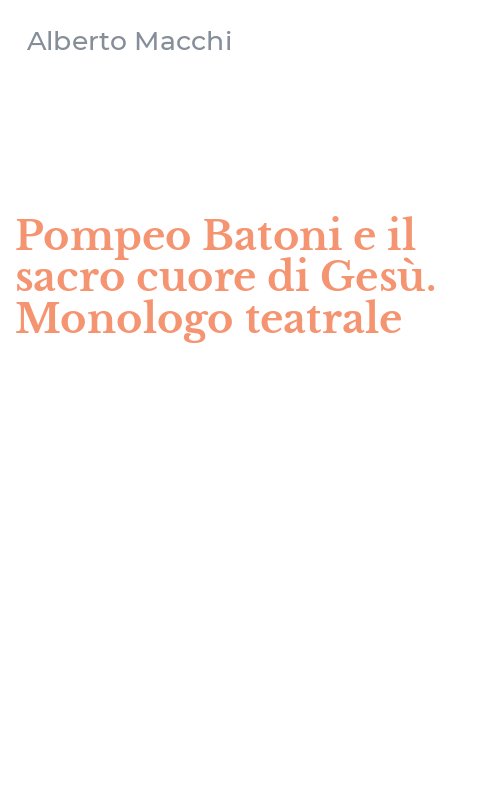 Pompeo Batoni e il sacro cuore di Gesù. Monologo teatrale