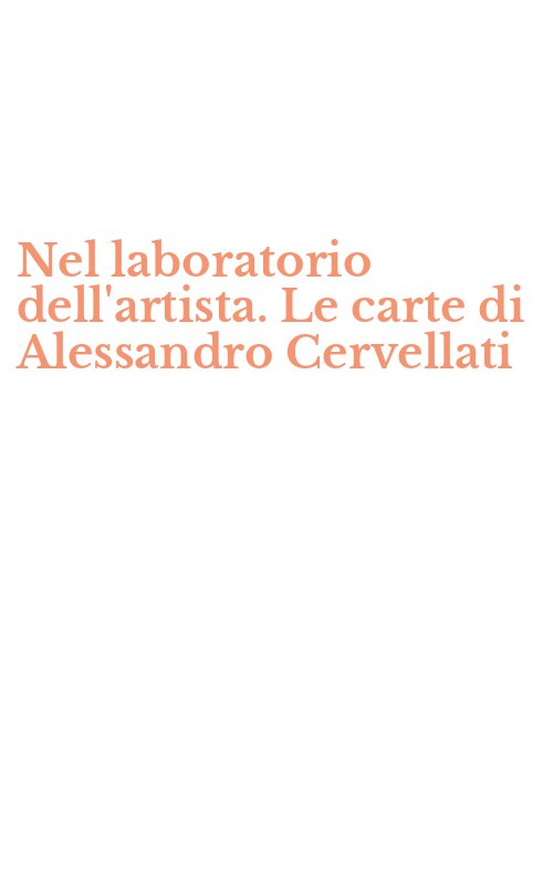 Nel laboratorio dell'artista. Le carte di Alessandro Cervellati