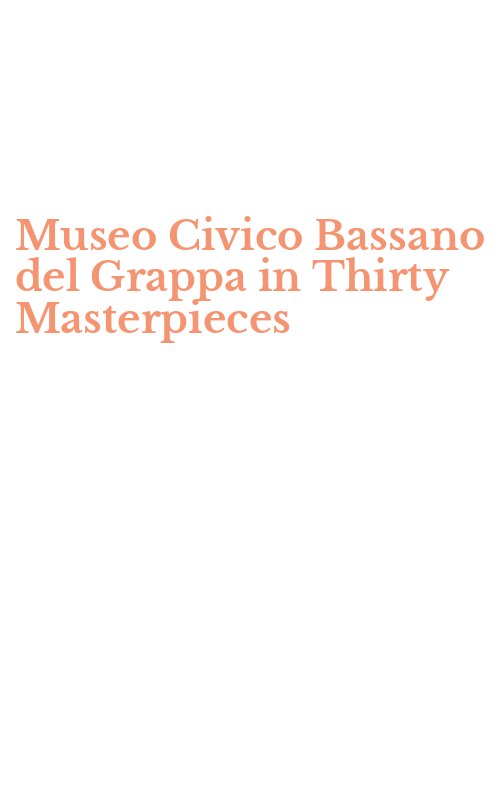 Museo Civico Bassano del Grappa in Thirty Masterpieces