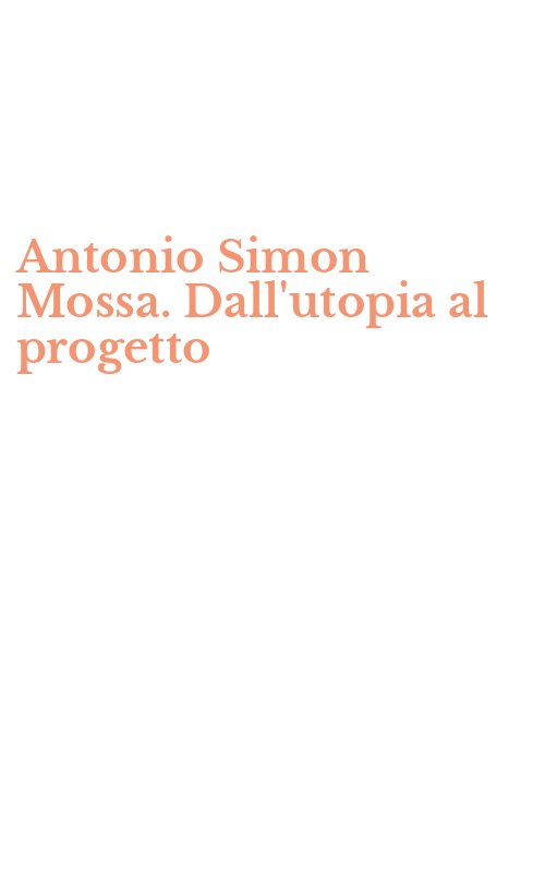 Antonio Simon Mossa. Dall'utopia al progetto